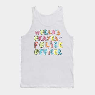 World's Okayest Police Officer Gift Idea Tank Top